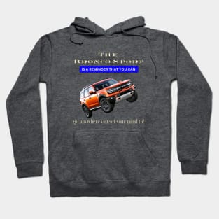 The Bronco Sport: A Symbol of Adventure and Possibility Hoodie